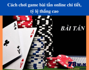 cach-choi-game-bai-tan-online-chi-tiet-va-ty-le-thang-cao