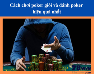 Cách chơi poker giỏi và đánh poker hiệu quả nhất
