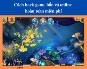 Cách hack game bắn cá online hoàn toàn miễn phí