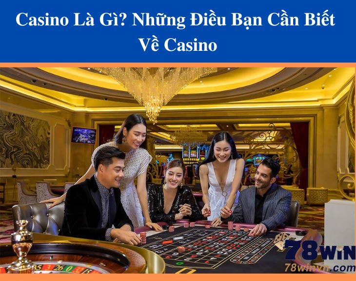 Casino Là Gì? Những Điều Bạn Cần Biết Về Casino