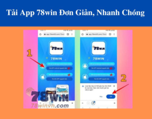 Tải App 78win Tặng 100k Đơn Giản, Nhanh Chóng Nhất
