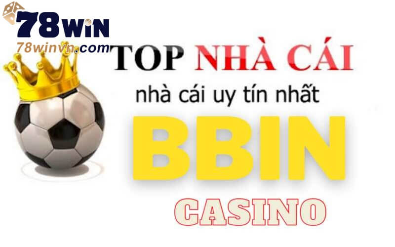 Bạn Đã Biết Gì Về Sảnh BBIN Casino?